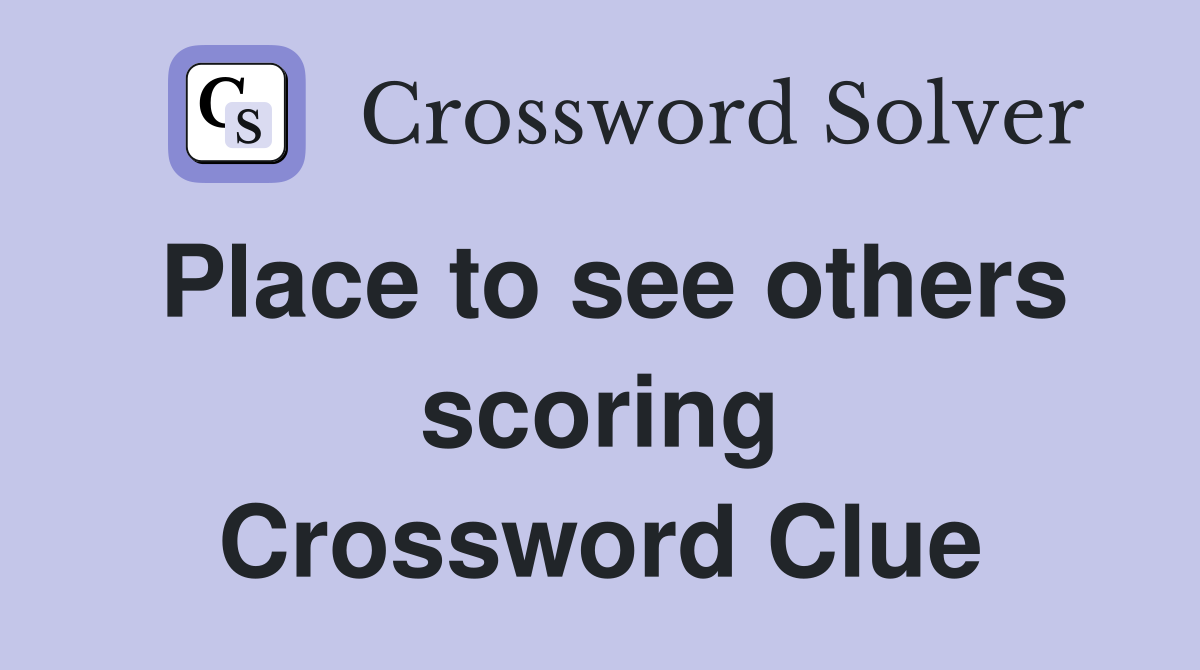 Place to see others scoring Crossword Clue