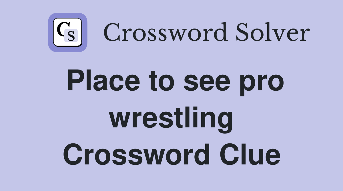 Place to see pro wrestling Crossword Clue