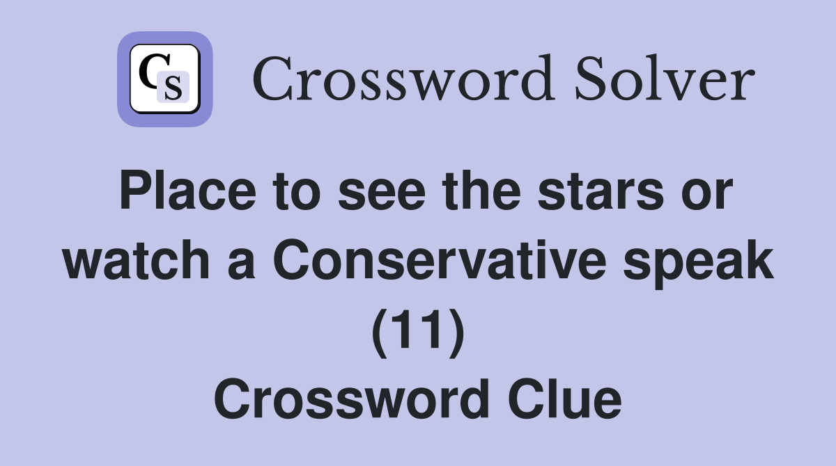 Place to see the stars or watch a Conservative speak (11) Crossword Clue