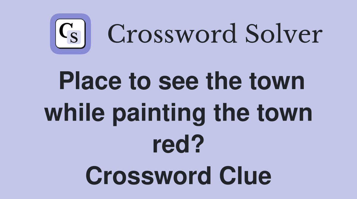 Place to see the town while painting the town red? Crossword Clue