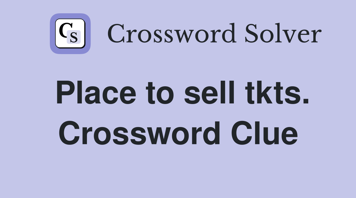 Place to sell tkts. Crossword Clue
