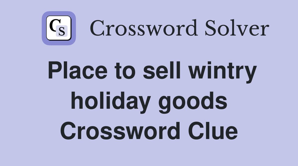 Place to sell wintry holiday goods Crossword Clue