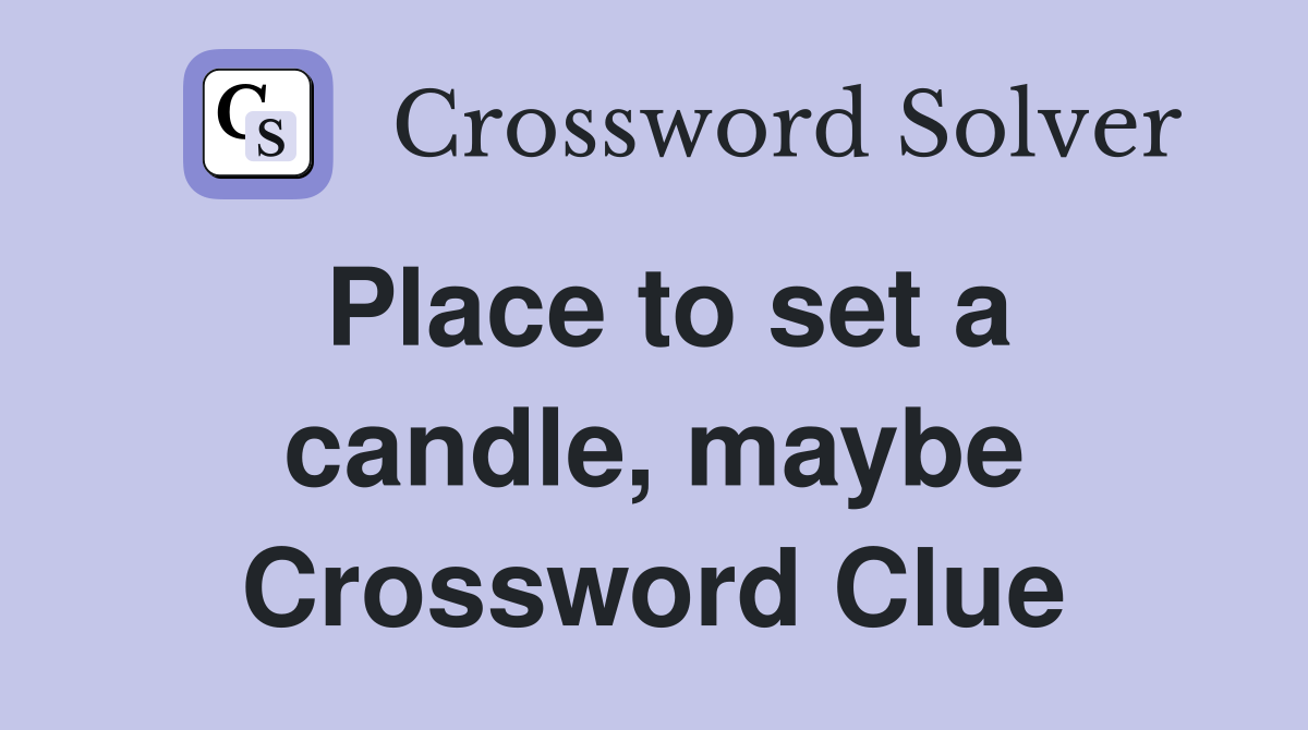 Place to set a candle, maybe Crossword Clue