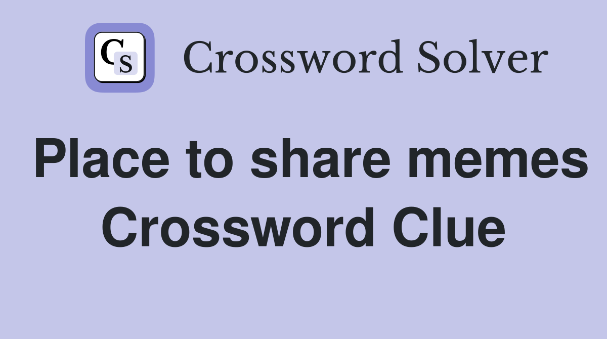 Place to share memes Crossword Clue