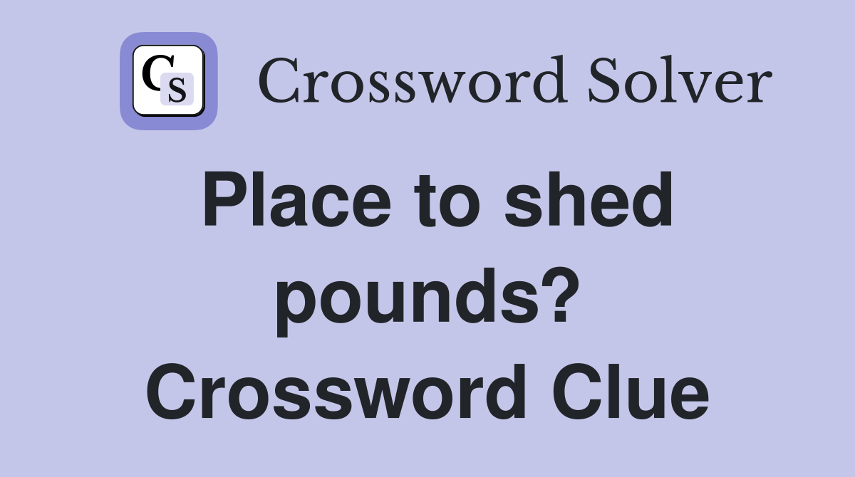 Place to shed pounds? Crossword Clue