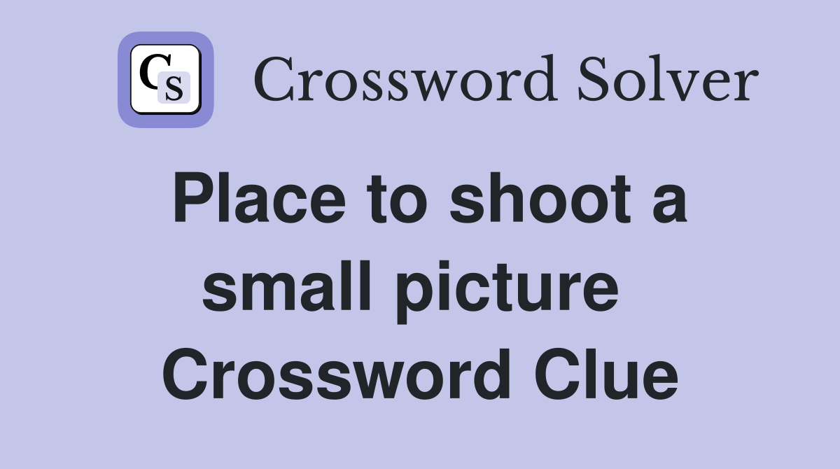 Place to shoot a small picture  Crossword Clue