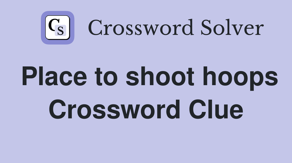 Place to shoot hoops Crossword Clue