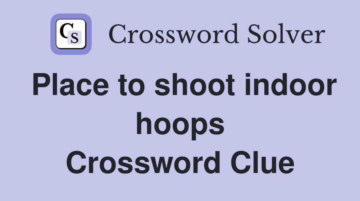 Place to shoot indoor hoops Crossword Clue