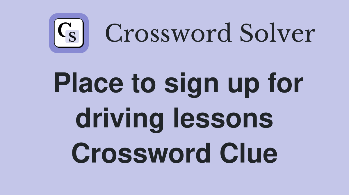 Place to sign up for driving lessons Crossword Clue