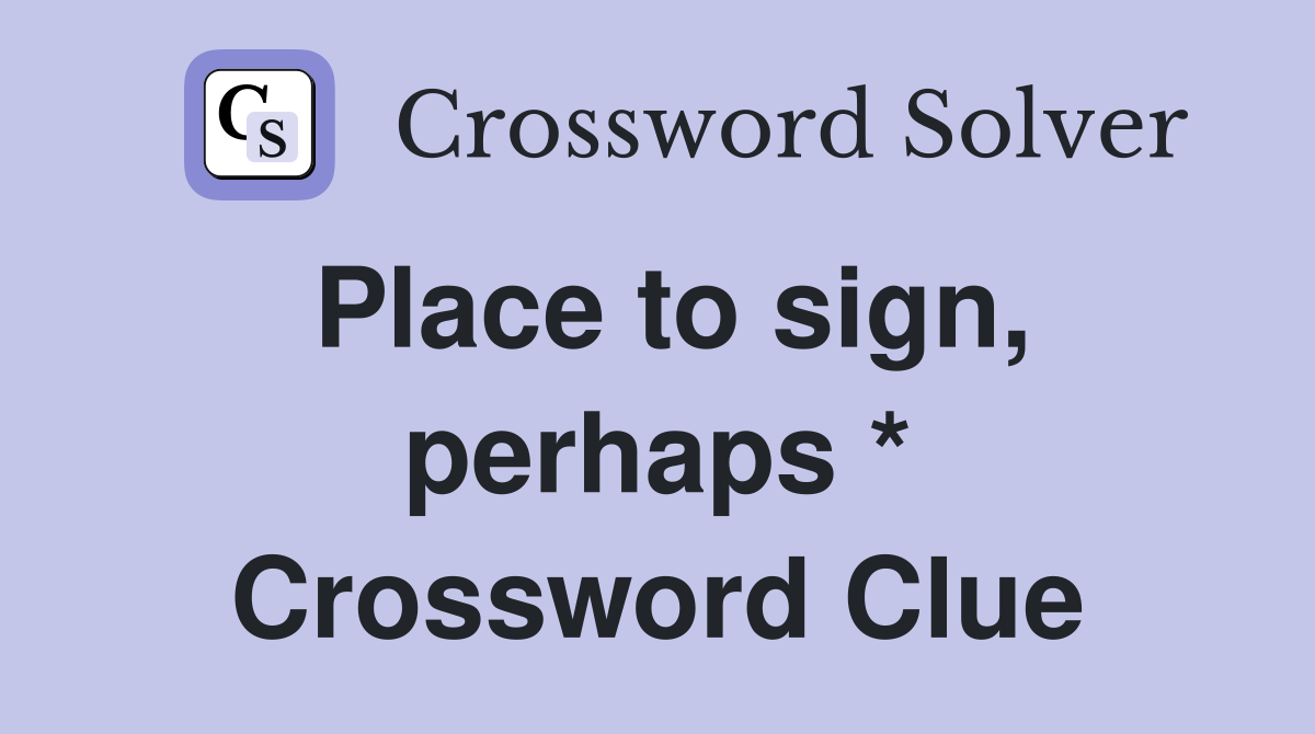 Place to sign, perhaps * Crossword Clue