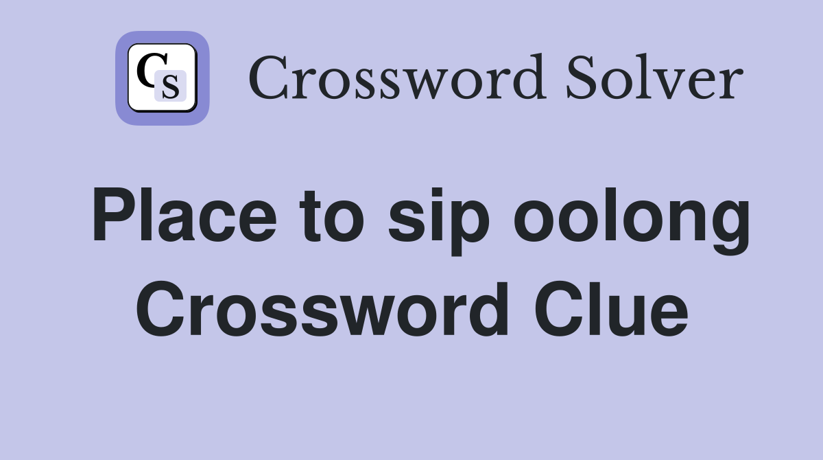Place to sip oolong Crossword Clue