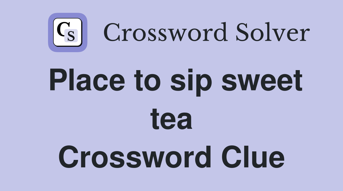Place to sip sweet tea Crossword Clue