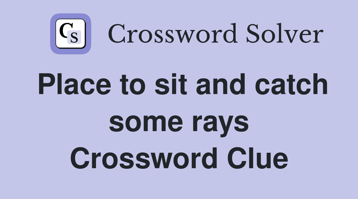 Place to sit and catch some rays Crossword Clue