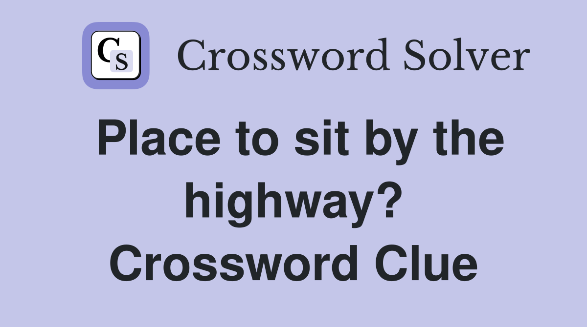 Place to sit by the highway? Crossword Clue