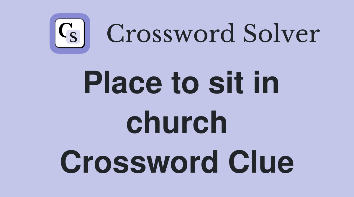 Place to sit in church Crossword Clue