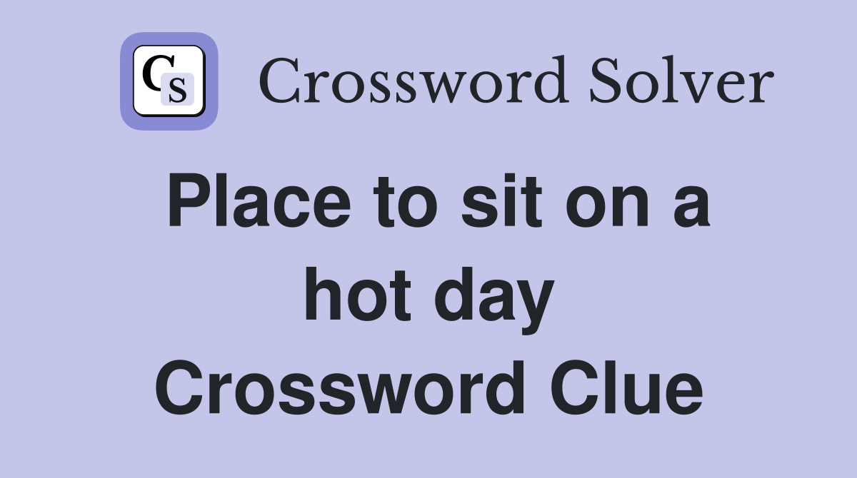 Place to sit on a hot day Crossword Clue