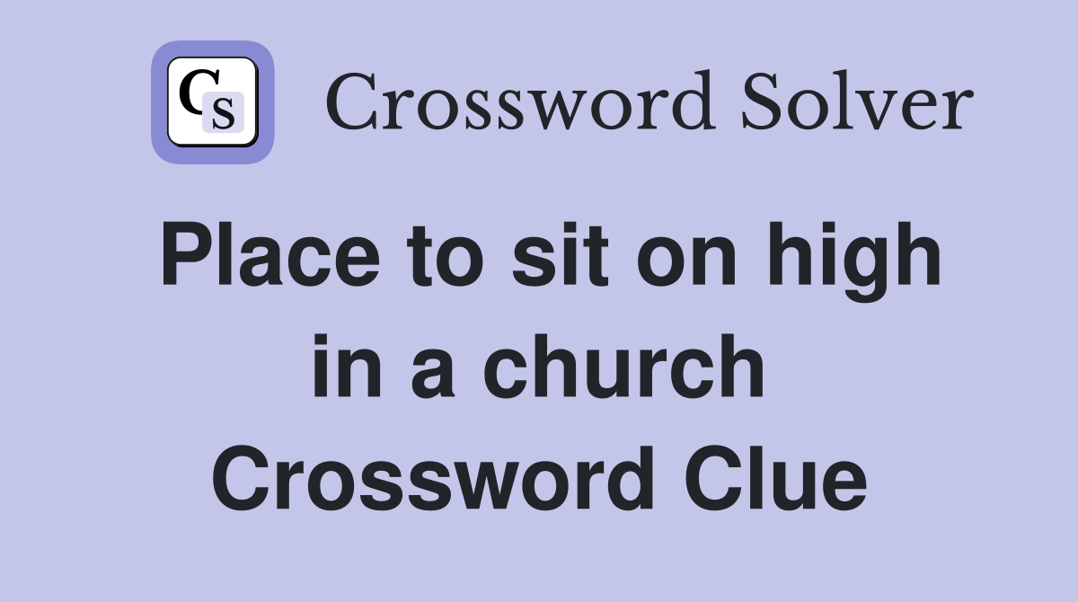 Place to sit on high in a church Crossword Clue