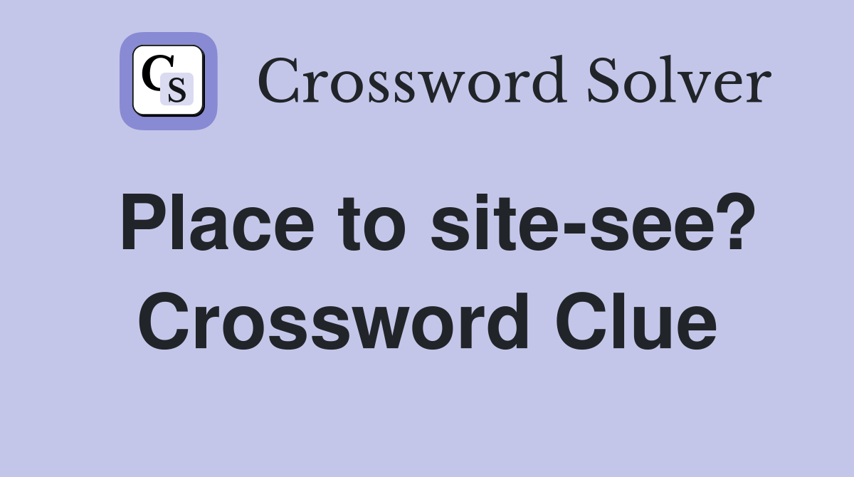 Place to site-see? Crossword Clue