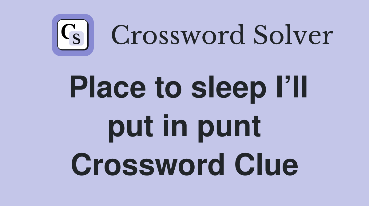 Place to sleep I’ll put in punt Crossword Clue