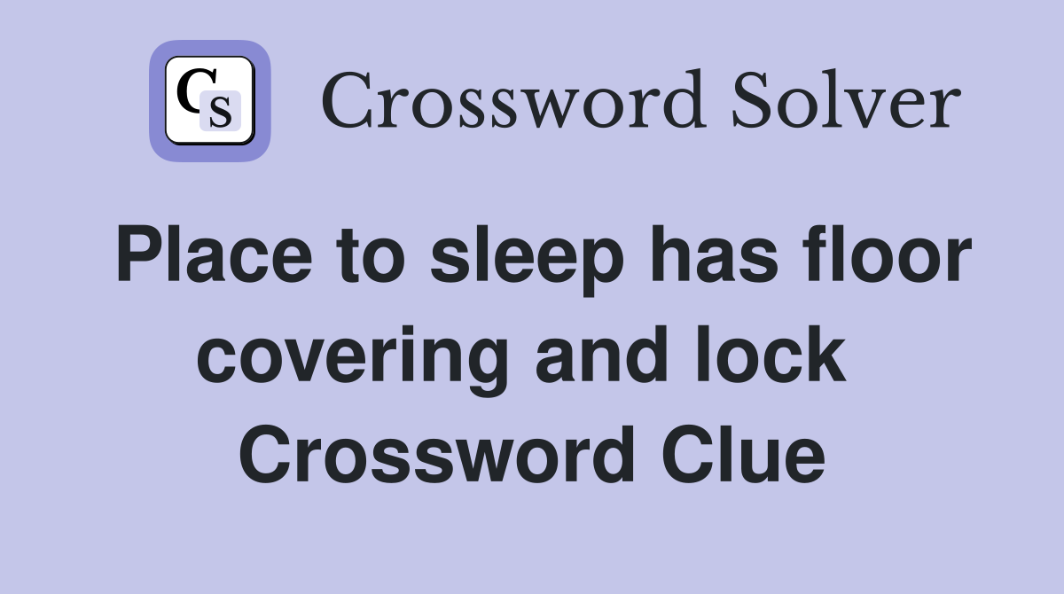 Place to sleep has floor covering and lock  Crossword Clue