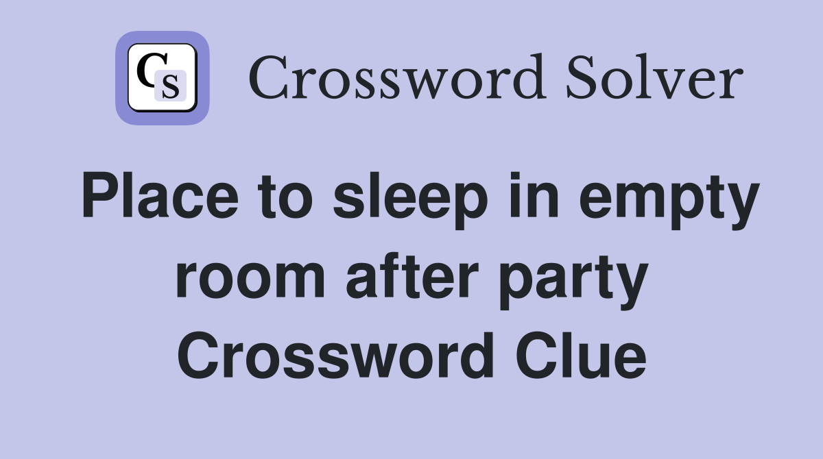 Place to sleep in empty room after party Crossword Clue