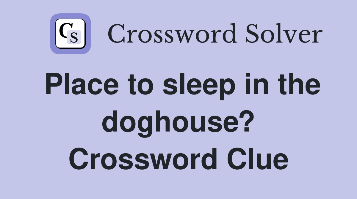 Place to sleep in the doghouse? Crossword Clue