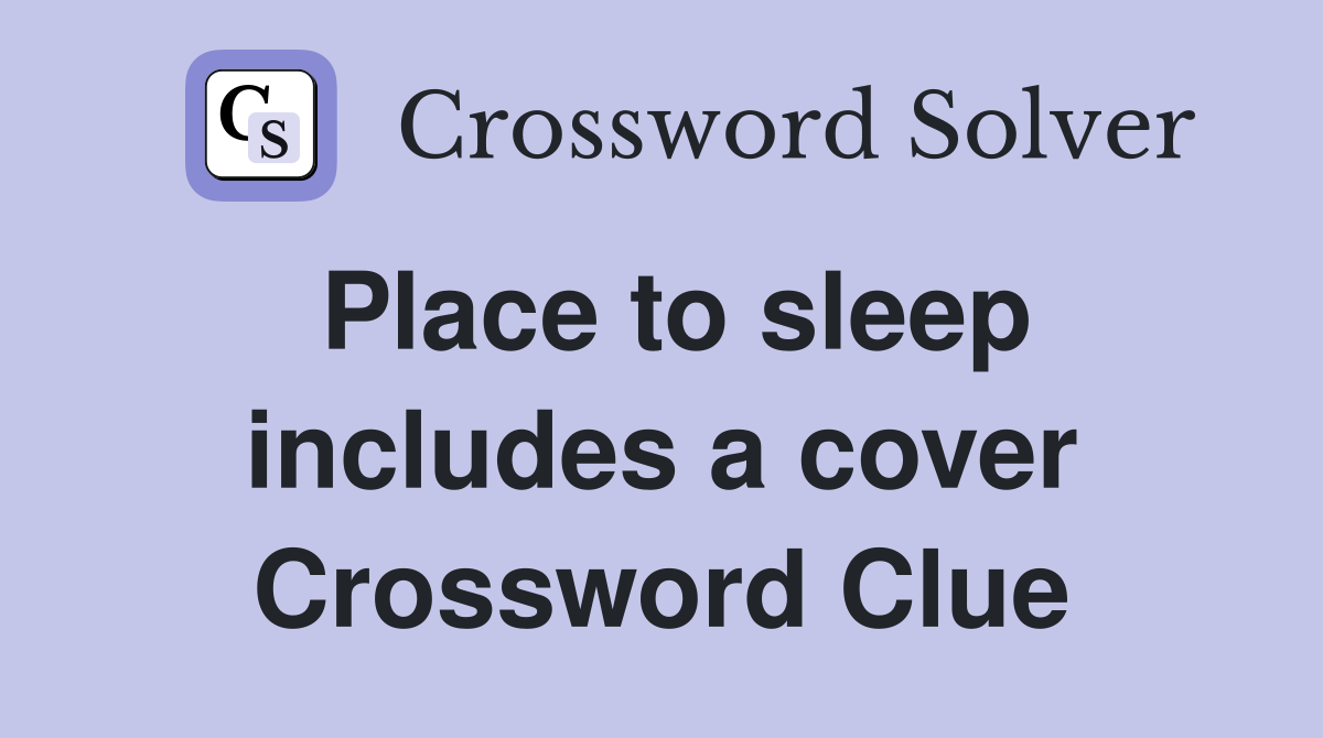 Place to sleep includes a cover Crossword Clue
