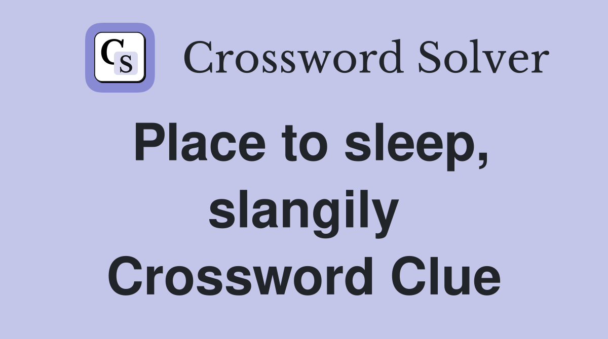 Place to sleep, slangily Crossword Clue