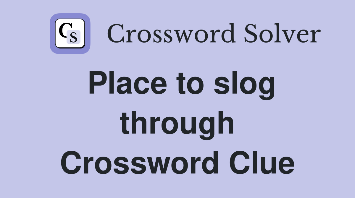 Place to slog through Crossword Clue