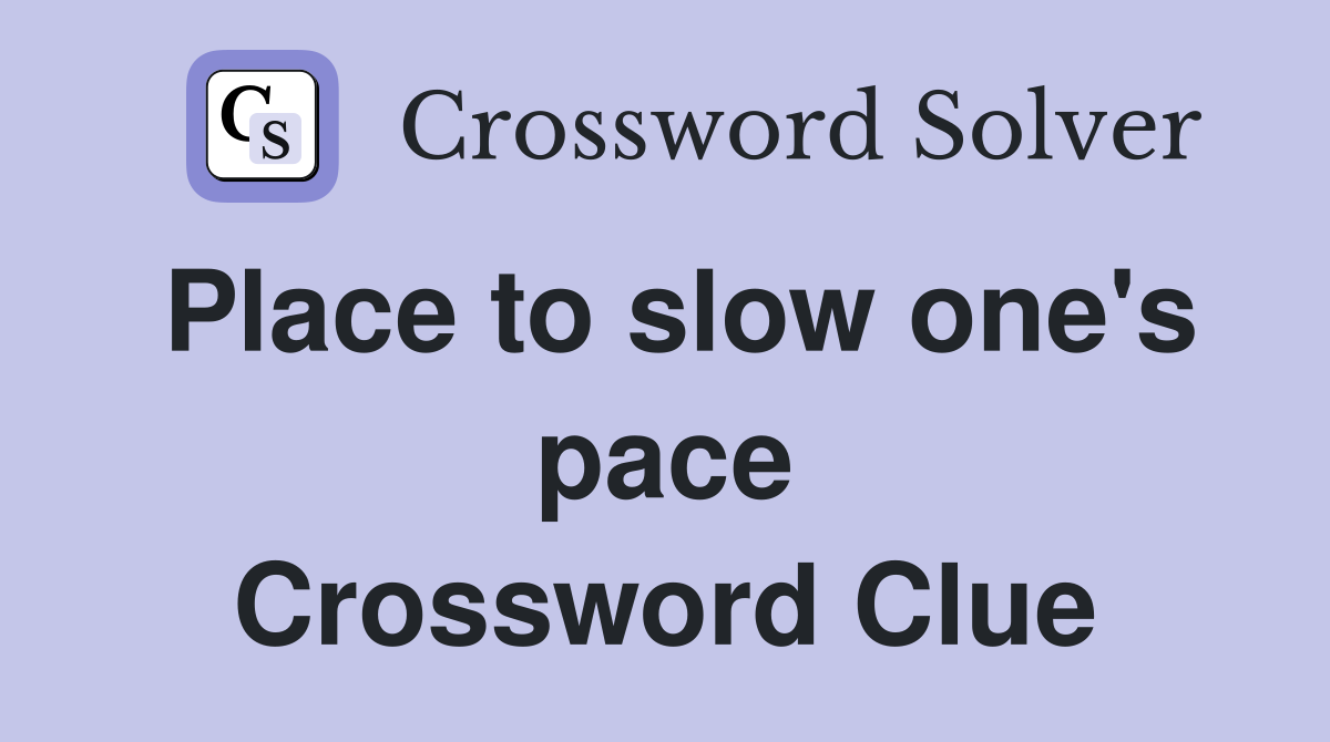 Place to slow one's pace Crossword Clue