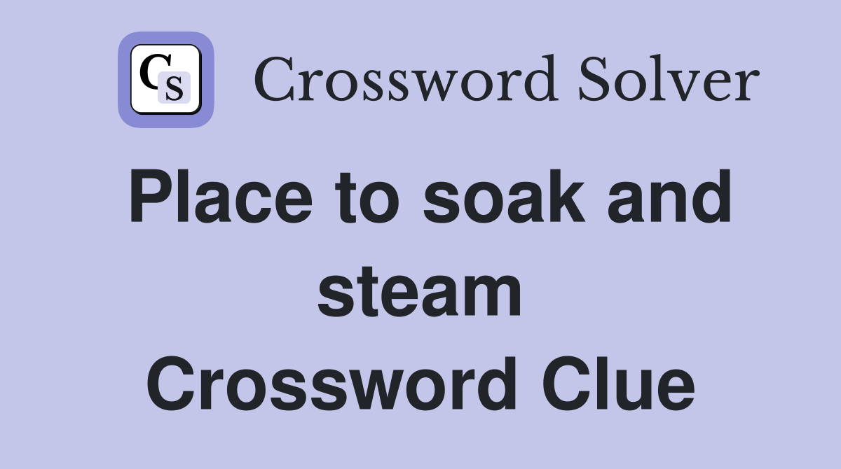 Place to soak and steam Crossword Clue