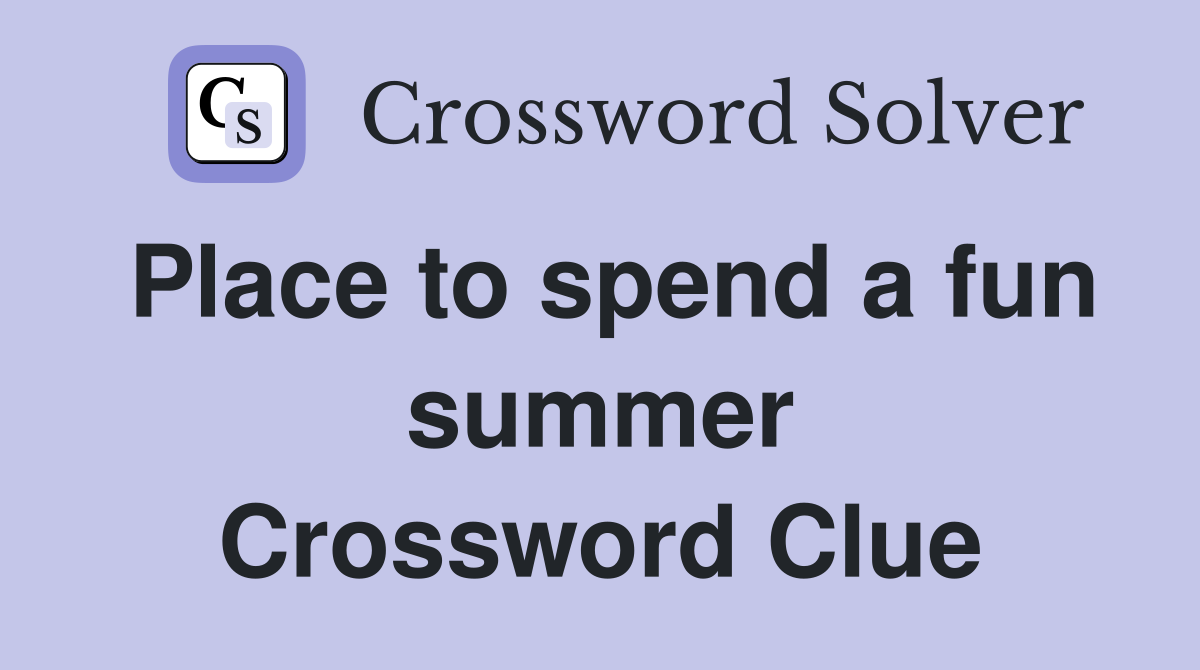 Place to spend a fun summer Crossword Clue