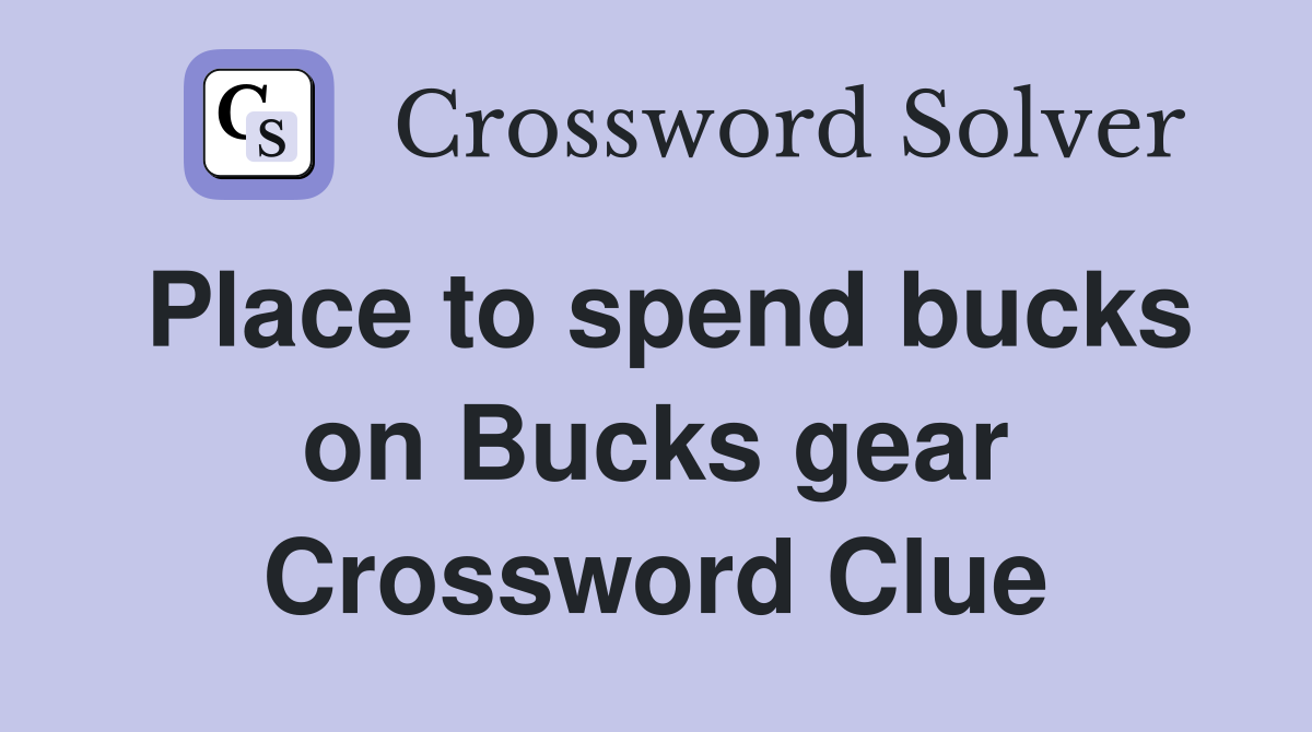 Place to spend bucks on Bucks gear Crossword Clue