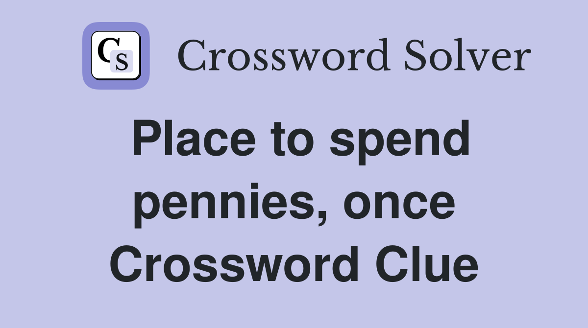 Place to spend pennies, once Crossword Clue