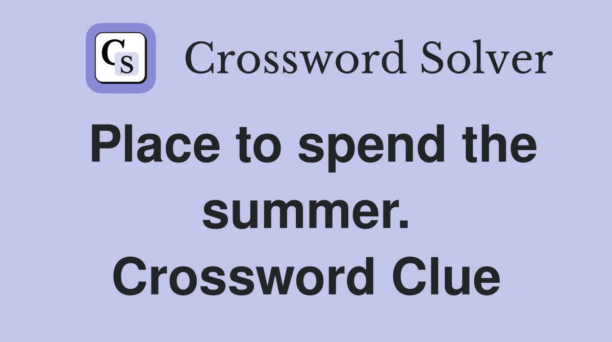 Place to spend the summer. Crossword Clue