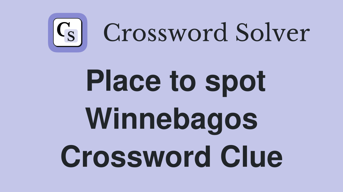 Place to spot Winnebagos Crossword Clue