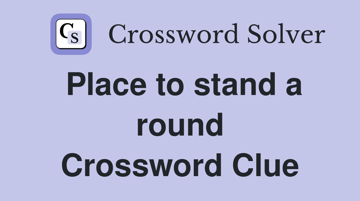 Place to stand a round Crossword Clue