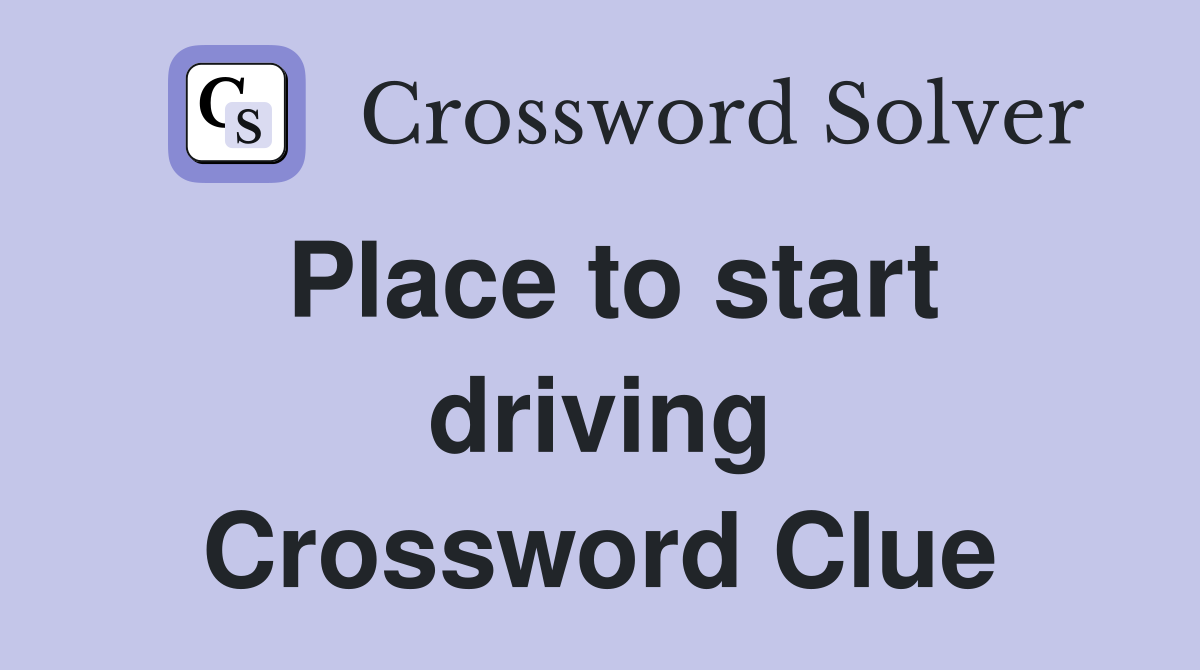 Place to start driving Crossword Clue