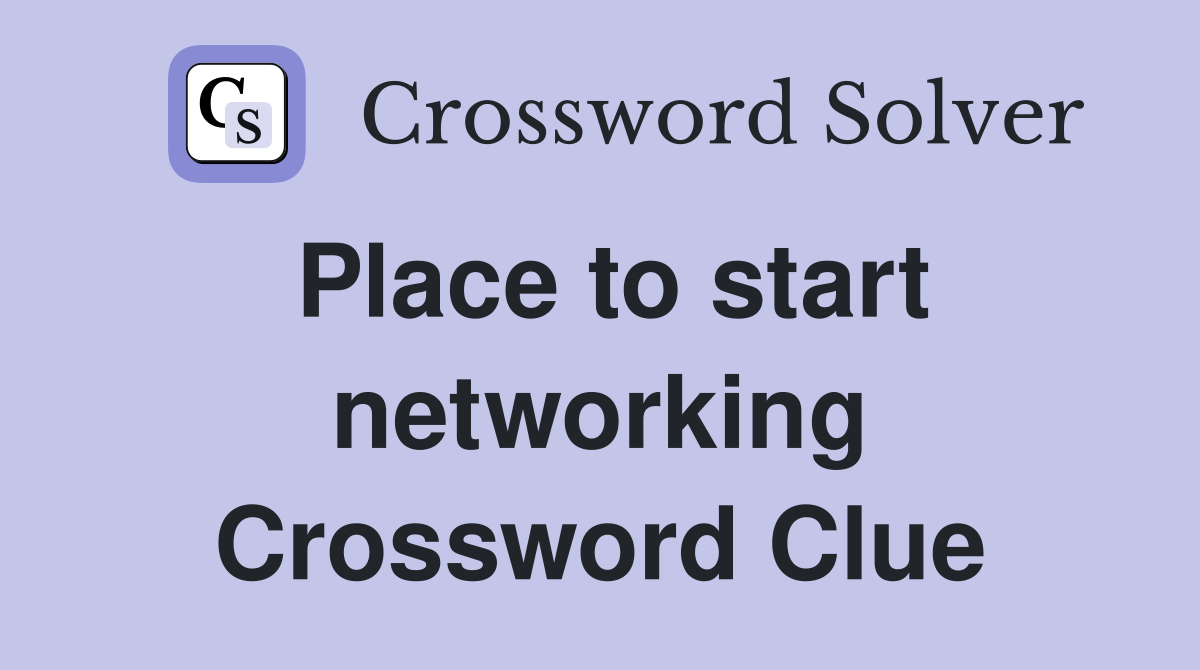 Place to start networking Crossword Clue