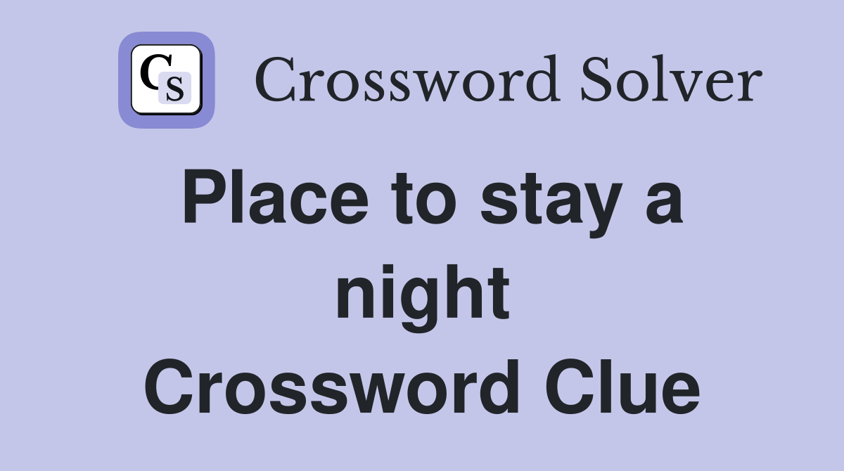 Place to stay a night Crossword Clue