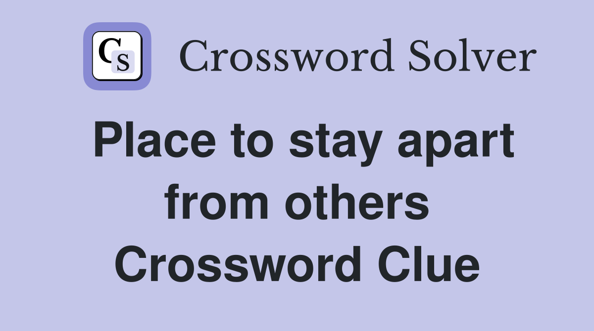 Place to stay apart from others Crossword Clue