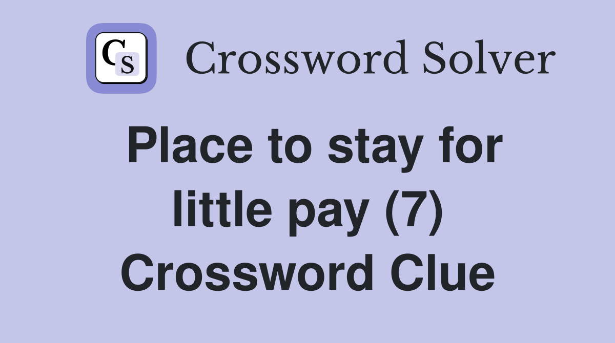 Place to stay for little pay (7) Crossword Clue