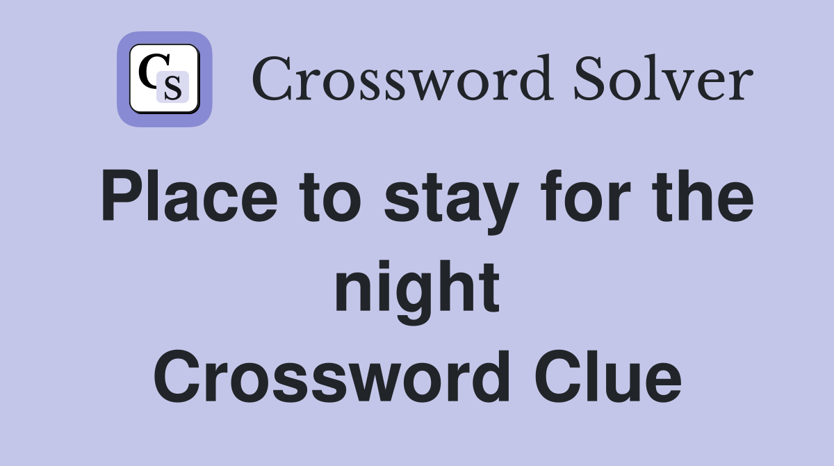 Place to stay for the night Crossword Clue