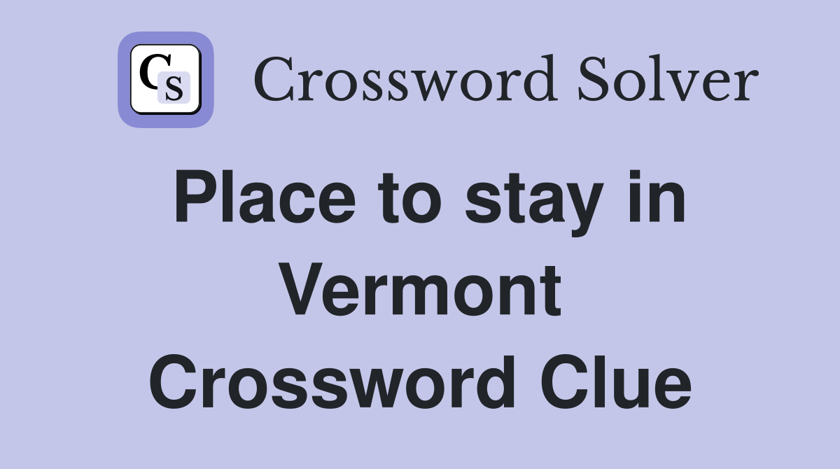 Place to stay in Vermont Crossword Clue