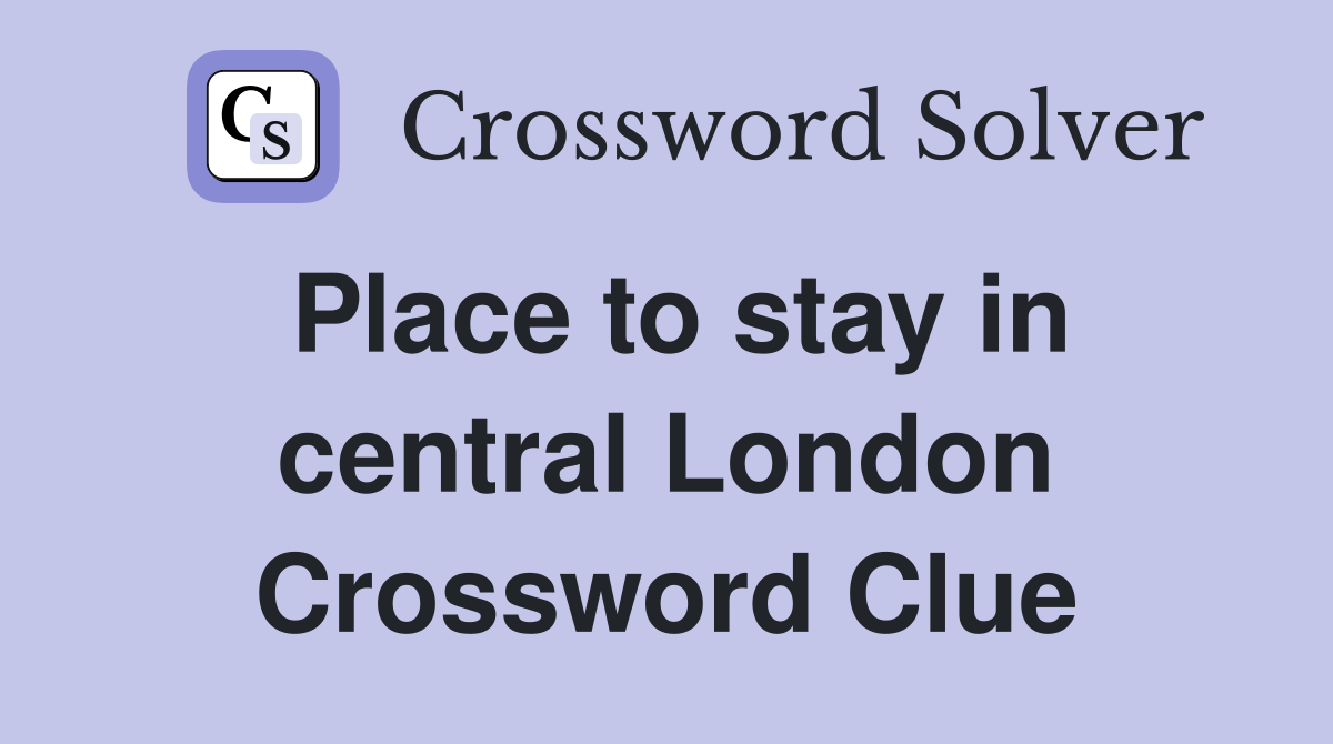 Place to stay in central London Crossword Clue