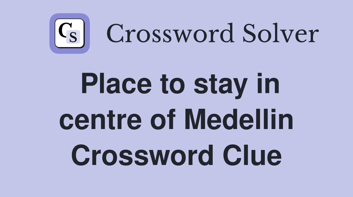 Place to stay in centre of Medellin Crossword Clue