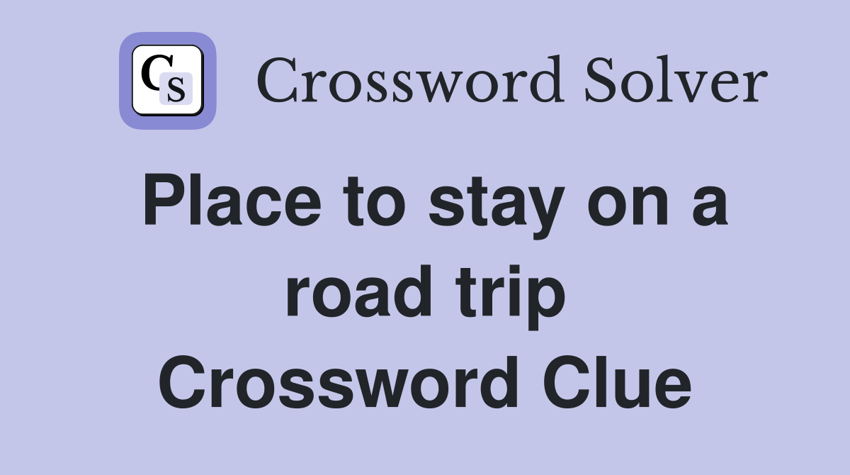 Place to stay on a road trip Crossword Clue