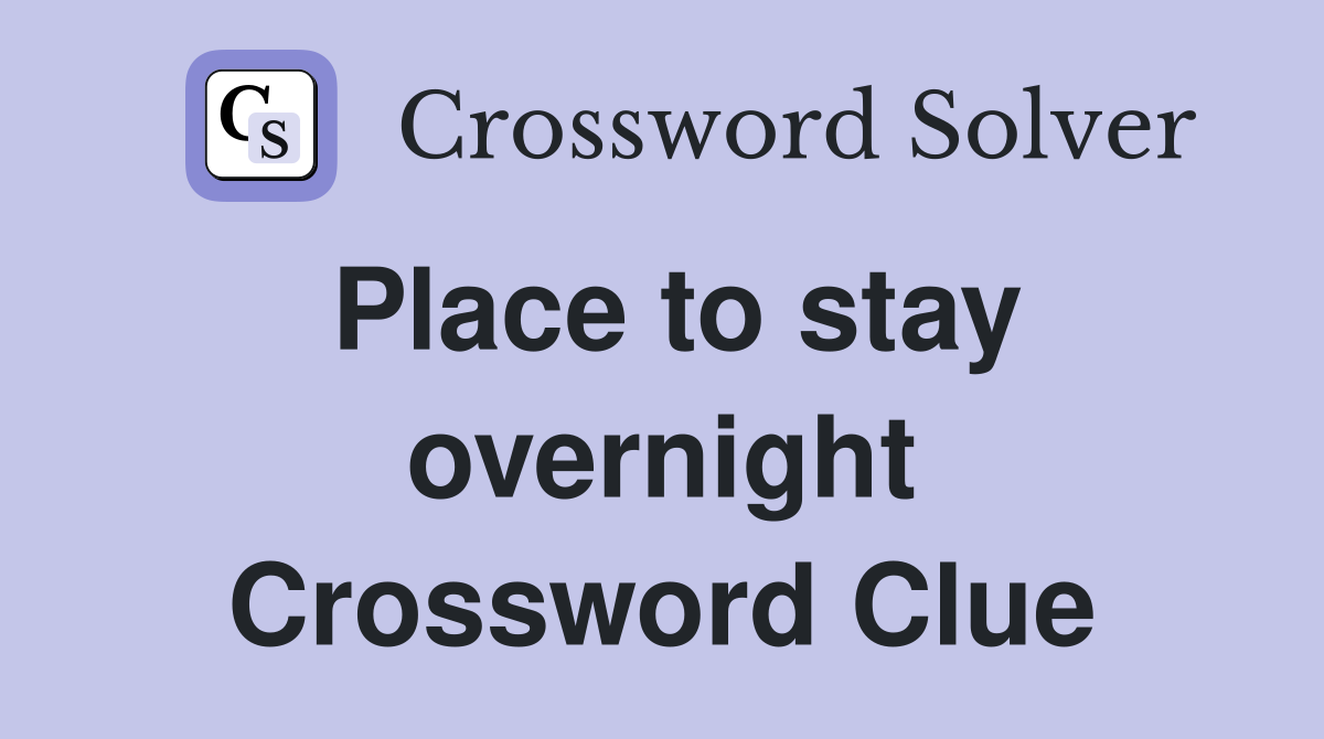 Place to stay overnight Crossword Clue