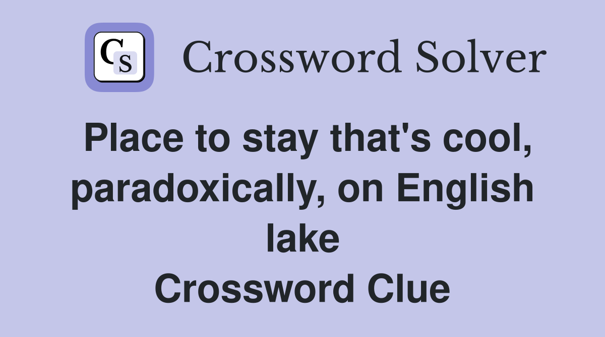 Place to stay that's cool, paradoxically, on English lake Crossword Clue