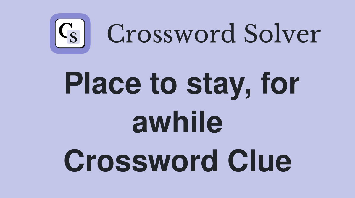 Place to stay, for awhile Crossword Clue